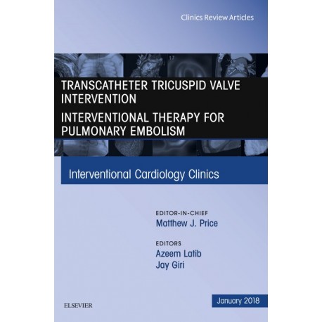 Transcatheter Tricuspid Valve Intervention / Interventional Therapy for Pulmonary Embolism, An Issue of Interventional Cardiolog