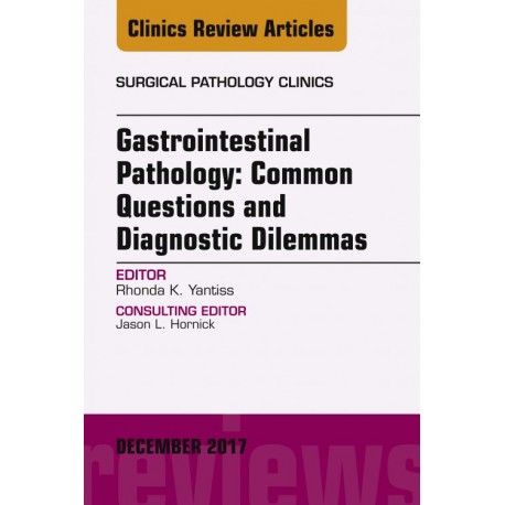 Gastrointestinal Pathology: Common Questions and Diagnostic Dilemmas, An Issue of Surgical Pathology Clinics, E-Book (ebook) - E