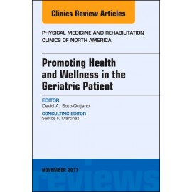 Promoting Health and Wellness in the Geriatric Patient, An Issue of Physical Medicine and Rehabilitation Clinics of North Americ