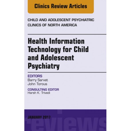 Health Information Technology for Child and Adolescent Psychiatry, An Issue of Child and Adolescent Psychiatric Clinics of North