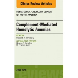 Complement-mediated Hemolytic Anemias, An Issue of Hematology/Oncology Clinics of North America, (ebook) - Envío Gratuito