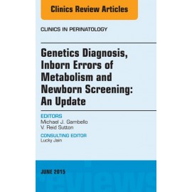 Genetics Diagnosis, Inborn Errors of Metabolism and Newborn Screening: An Update, An Issue of Clinics in Perinatology, (ebook) -