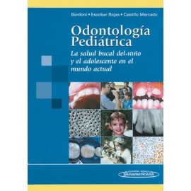 Odontología Pediátrica. La Salud Bucal del Niño y el Adolescente en el Mundo Actual - Envío Gratuito