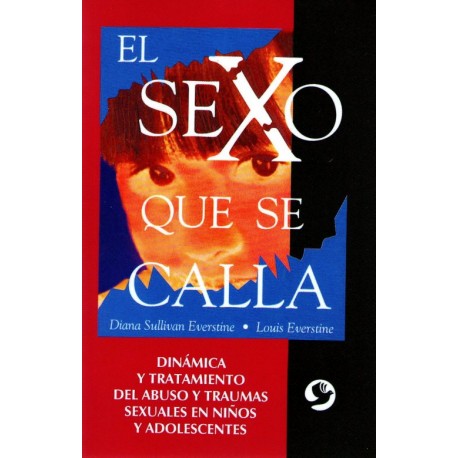 El sexo que se calla. Dinámica y tratamiento del abuso y traumas sexuales en niñ - Envío Gratuito